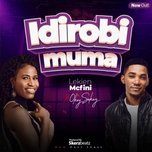 Lekien Mcfini Out With "IDIROBIMUMA" Ft Okey Sokay