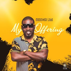 My Offering (EP) - Minister Ladi Releases New Official EP