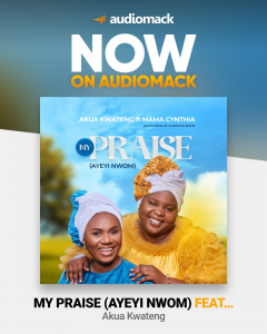 “My Praise (Ayeyi Nwom)” – Akua Kwateng Features Mama Cynthia On New Song