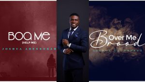 Joshua Ahenkorah out with double single release; Boa Me (Help Me) & Brood Over Me