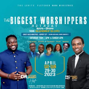 Dr. Fletcher Narh & Prophet Atsu Manasseh Presents “The Biggest Worshippers Retreat”