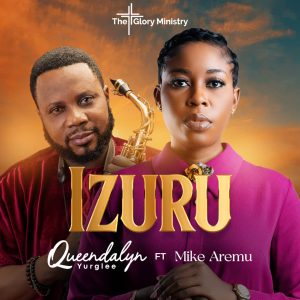 IZURU (You deserve the praise): Featuring world renowned Gospel Saxophone Minister Mike Aremu. I
