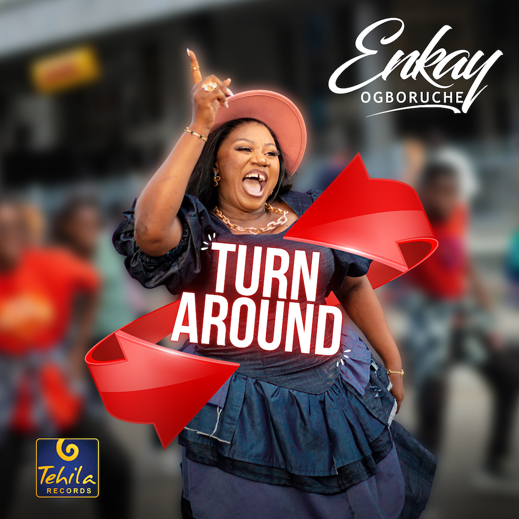 Enkay Ogboruche song ‘TURN AROUND