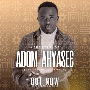 Minister OJ's New Single "ADOM AHYASEƐ (The Beginning of Grace)" Marks a Triumphant Comeback