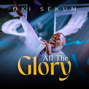 All the Glory”: Oki Sekum’s New Single Invites Listeners into a Powerful Worship Experience