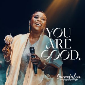 Queendalyn Yurglee Releases a Praise-Filled New Single “You Are Good” Ahead of Highly Anticipated Album